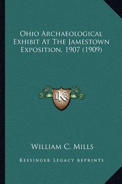 portada ohio archaeological exhibit at the jamestown exposition, 190ohio archaeological exhibit at the jamestown exposition, 1907 (1909) 7 (1909) (in English)