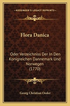 portada Flora Danica: Oder Verzeichniss Der In Den Konigreichen Dannemark Und Norwegen (1770) (en Alemán)