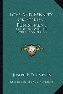 portada love and penalty; or eternal punishment: consistent with the fatherhood of god (en Inglés)