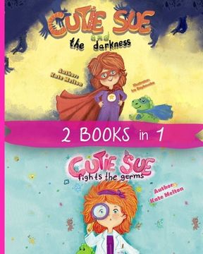 portada 2 Books in 1: "Cutie Sue and the Darkness" & "Cutie Sue Fights the Germs" Kids Bedtime Books About Sleep Alone, Health and Personal (en Inglés)