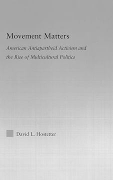 portada Movement Matters: American Antiapartheid Activism and the Rise of Multicultural Politics (en Inglés)