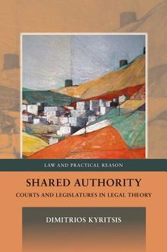 portada Shared Authority: Courts And Legislatures In Legal Theory (7) (law And Practical Reason)