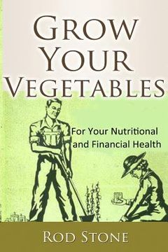 portada Grow Your Vegetables: For Your Nutritional and Financial Health (in English)