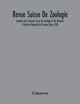 portada Revue Suisse De Zoologie; Annales De La Societe Suisse De Zoologie Et Du Museum D Histoire Naturelle De Geneve (Tome 103) (en Inglés)