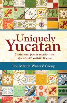 portada Uniquely Yucatan: Stories and Poems mostly true (in English)