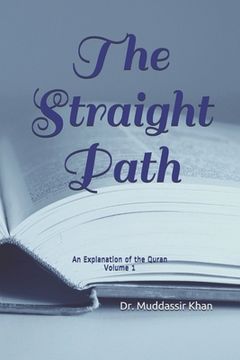 portada The Straight Path: An Explanation of the Quran (en Inglés)
