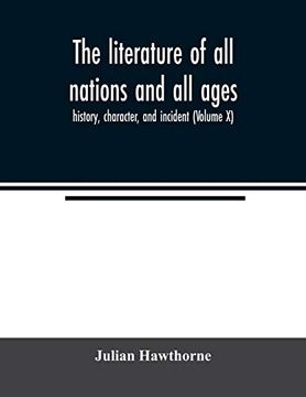 portada The Literature of all Nations and all Ages; History, Character, and Incident (Volume x) (in English)