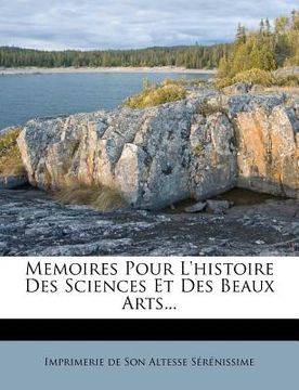 portada Memoires Pour l'Histoire Des Sciences Et Des Beaux Arts... (en Francés)