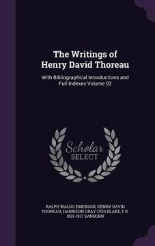 portada The Writings of Henry David Thoreau: With Bibliographical Introductions and Full Indexes Volume 02 (en Inglés)