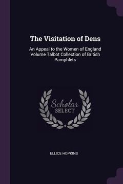 portada The Visitation of Dens: An Appeal to the Women of England Volume Talbot Collection of British Pamphlets (en Inglés)