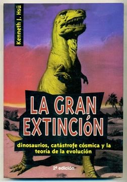 Libro la gran extincion. catastrofe cosmica, dinosaurios y la teoria de la  evolucion, hsu, kenneth j., ISBN 14287568. Comprar en Buscalibre