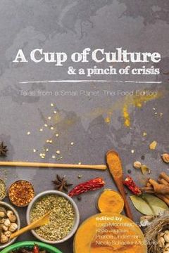 portada A Cup of Culture and a Pinch of Crisis: Tales from a Small Planet: The Food Edition