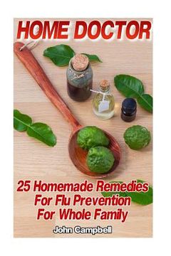 portada Home Doctor: 25 Homemade Remedies For Flu Prevention For Whole Family: (Alternative Medicine, Natural Healing, Medicinal Herbs) (in English)