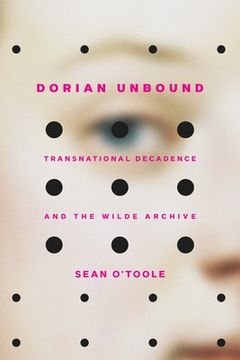 portada Dorian Unbound: Transnational Decadence and the Wilde Archive (in English)