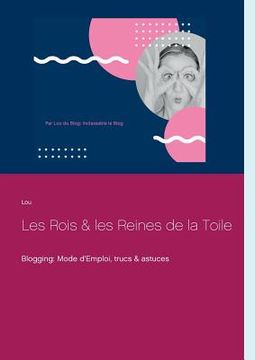 portada Les Rois et les Reines de la Toile: Blogging: Mode d'Emploi, trucs & astuces (en Francés)
