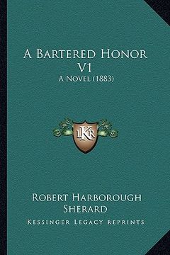 portada a bartered honor v1: a novel (1883) (en Inglés)