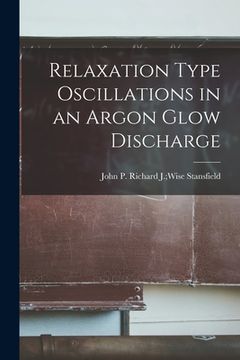 portada Relaxation Type Oscillations in an Argon Glow Discharge (en Inglés)
