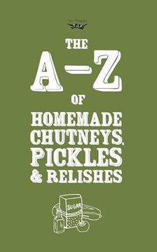portada A-Z of Homemade Chutneys, Pickles and Relishes