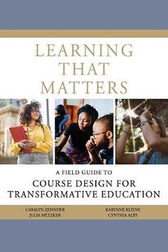 portada Learning That Matters: A Field Guide to Course Design for Transformative Education (en Inglés)