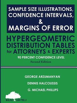 portada Sample Size Illustrations, Confidence Intervals, & Margins of Error: Hypergeometric Distribution Tables for Attorneys & Experts: 90 Percent Confidence (en Inglés)