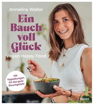 portada Ein Bauch Voll Glück: Vegan Happy Food (en Alemán)