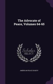 portada The Advocate of Peace, Volumes 64-65 (en Inglés)