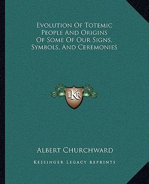 portada evolution of totemic people and origins of some of our signs, symbols, and ceremonies (en Inglés)