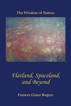 portada Flatland, Spaceland, and Beyond: The Wisdom of Nature (en Inglés)