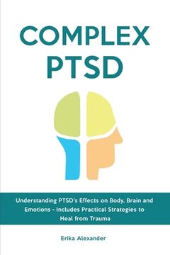 portada Complex PTSD: Understanding PTSD's Effects on Body, Brain and Emotions - Includes Practical Strategies to Heal from Trauma (en Inglés)