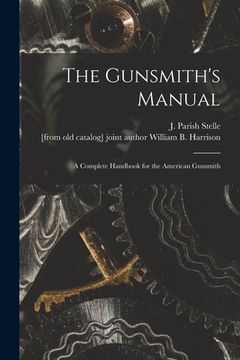 portada The Gunsmith's Manual; a Complete Handbook for the American Gunsmith (in English)