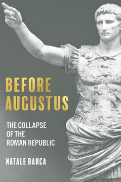 portada Before Augustus: The Collapse of the Roman Republic
