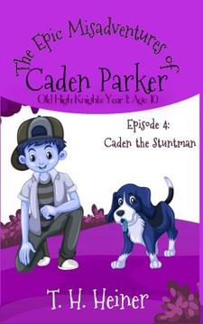 portada Episode 4: Caden the Stuntman: The Epic Misadventures of Caden Parker (en Inglés)