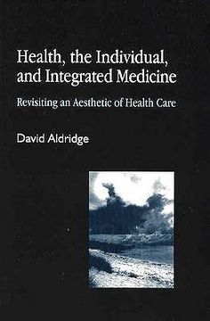 portada Health, the Individual, and Integrated Medicine: Revisiting an Aesthetic of Health Care (en Inglés)