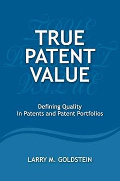 portada True Patent Value: Defining Quality in Patents and Patent Portfolios (en Inglés)