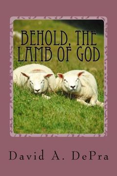 portada Behold, The Lamb of God: The Truth of Christ unfolded through John the Baptist