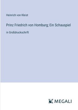 portada Prinz Friedrich von Homburg; Ein Schauspiel: in Großdruckschrift (en Alemán)