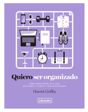 portada Quiero ser Organizado: Como Poner Orden en tu Vida, Gestionar tu Tiempo y Lograr Resultados (in Spanish)