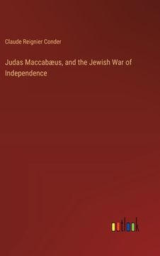 portada Judas Maccabæus, and the Jewish War of Independence (en Inglés)