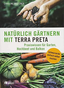 portada Natürlich Gärtnern mit Terra Preta: Praxiswissen für Garten, Hochbeet und Balkon (en Alemán)