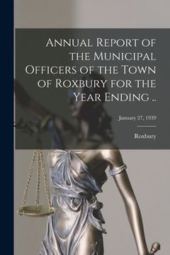 portada Annual Report of the Municipal Officers of the Town of Roxbury for the Year Ending ..; January 27, 1939 (en Inglés)