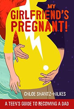 portada My Girlfriend's Pregnant: A Teen's Guide to Becoming a Dad