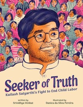 portada Seeker of Truth: Kailash Satyarthi's Fight to End Child Labor (en Inglés)