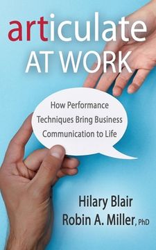portada Articulate at Work: How Performance Techniques Bring Business Communication to Life