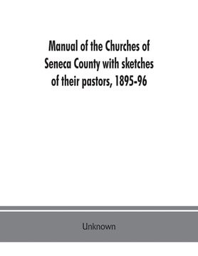 portada Manual of the churches of Seneca County with sketches of their pastors, 1895-96 (in English)