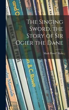 portada The Singing Sword, the Story of Sir Ogier the Dane (in English)