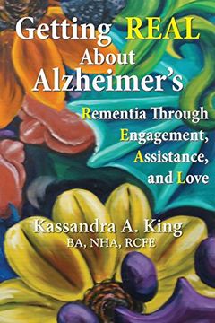 portada Getting Real about Alzheimers: Rementia Through Engagement, Assistance, and Love