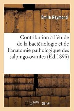 portada Contribution À l'Étude de la Bactériologie Et de l'Anatomie Pathologique Des Salpingo-Ovarites (en Francés)
