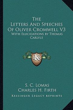 portada the letters and speeches of oliver cromwell v3: with elucidations by thomas carlyle (en Inglés)