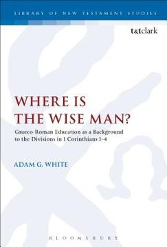 portada Where is the Wise Man?: Graeco-Roman Education as a Background to the Divisions in 1 Corinthians 1-4 (in English)