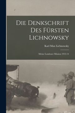 portada Die denkschrift des fürsten Lichnowsky: Meine Londoner mission 1912-14 (en Alemán)